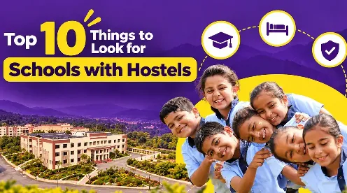 Top 10 Things to Look for in Schools with Hostels in Uttarakhand and India